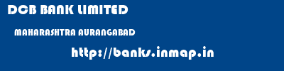 DCB BANK LIMITED  MAHARASHTRA AURANGABAD    banks information 